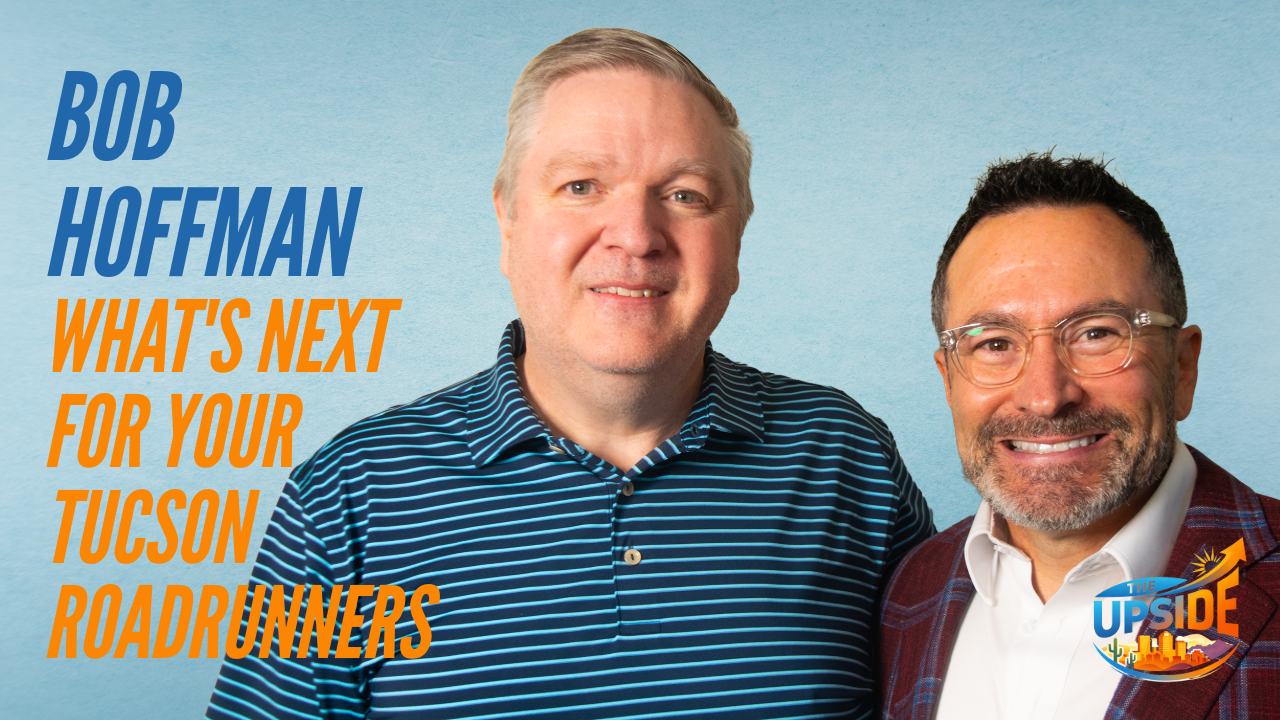 Bob Hoffman and Edmund Marquez featured on The Upside Podcast episode about the Tucson Roadrunners and Tucson’s sports economy.